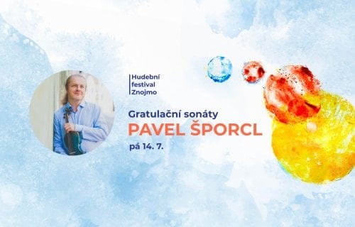 PAVEL ŠPORCL: Gratulační sonáty – Zahajovací koncert Hudebního festivalu Znojmo 2023